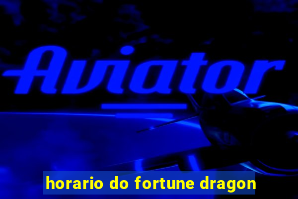 horario do fortune dragon